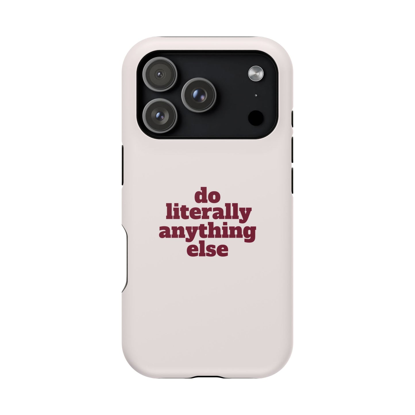 Do Literally Anything Else Burgundy Phone Case